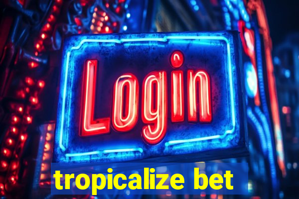 tropicalize bet